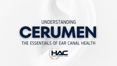Text reads “Understanding Cerumen: The Essentials of Ear Canal Health.” Background shows a close-up of a white ear, with the HAC (Hearing Associates of Chicagoland) logo at the bottom.