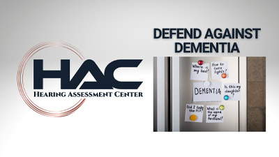 Logo for Hearing Assessment Center (HAC) and text Defend Against Dementia next to a bulletin board with notes mentioning memory loss, dementia, and questions about forgetfulness.