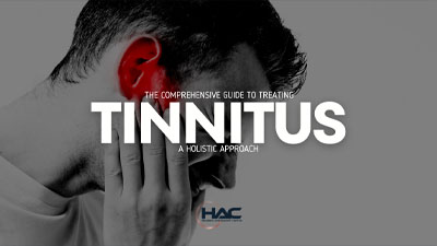 A man holds his ear in pain, with a red highlight over the ear, symbolizing discomfort. Text reads: The Comprehensive Guide to Treating Tinnitus: A Holistic Approach. HAC logo is visible at the bottom.