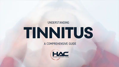 Blurry image of a person holding their head, with the text Understanding Tinnitus: A Comprehensive Guide and the HAC Hearing Assessment Center logo.